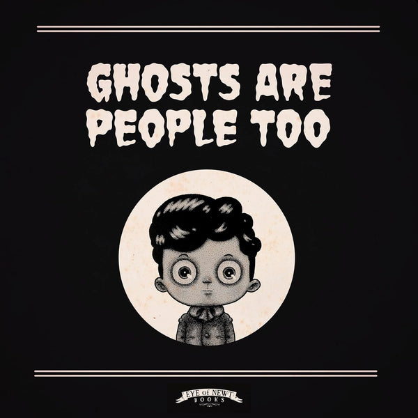 Ghosts Are People Too