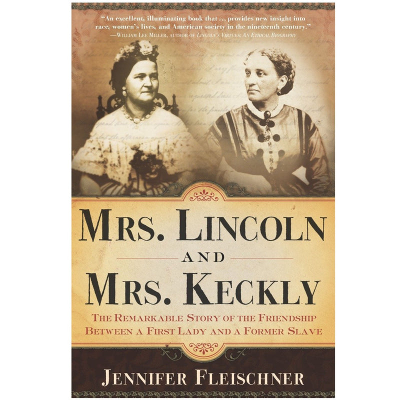 Mrs. Lincoln and Mrs. Keckly: The Remarkable Story of the Friendship Between a First Lady and a Former Slave