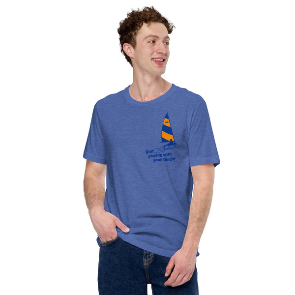 T-Shirt Quit Playing With Your Dinghy