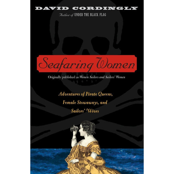 Seafaring Women: Adventures of Pirate Queens, Female Stowaways, and Sailors' Wives