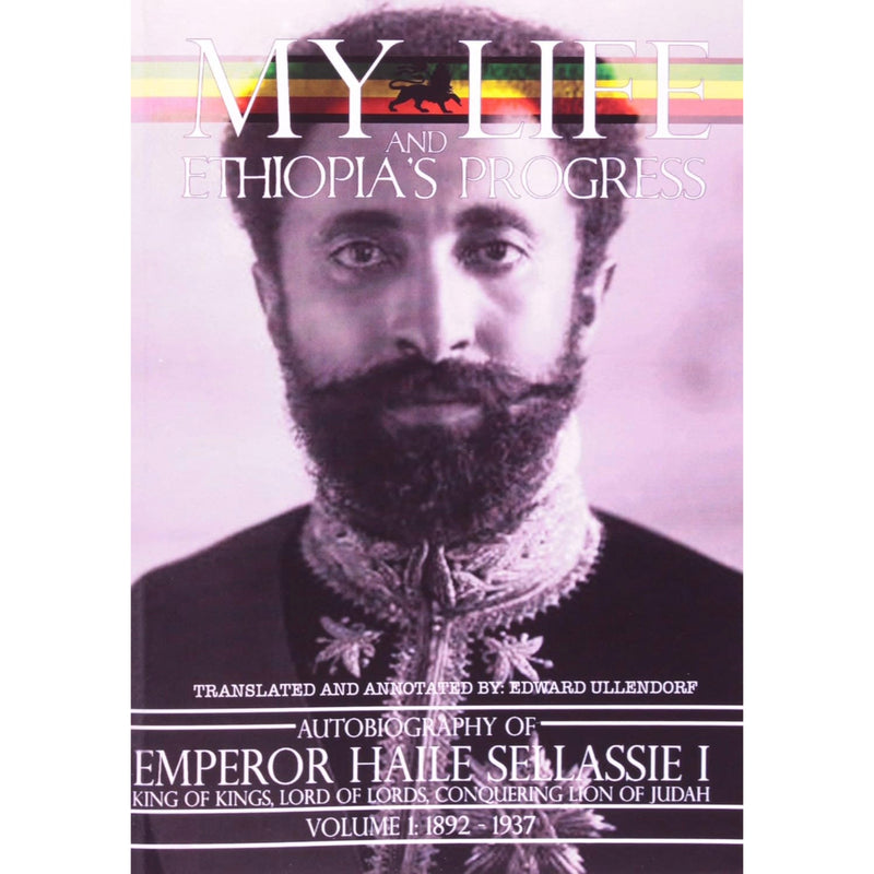 My Life and Ethiopia's Progress: The Autobiography of Emperor Haile Sellassie I Vol. 1