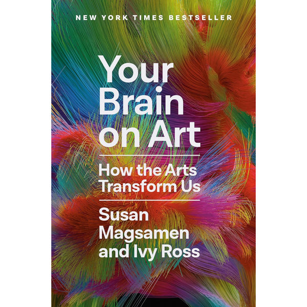 Your Brain on Art: How the Arts Transform Us - Hardcover