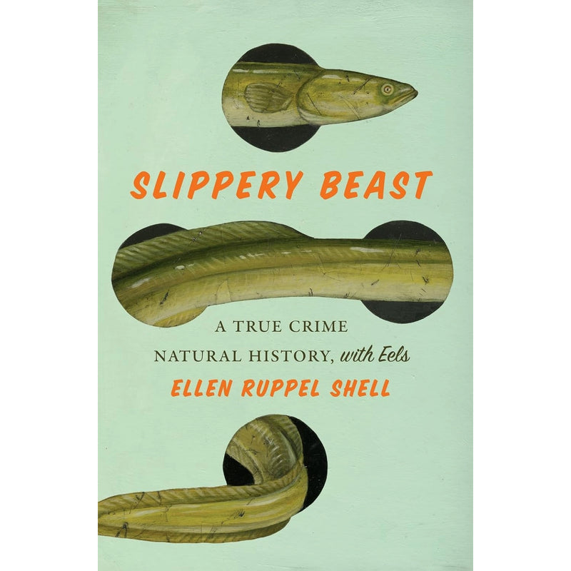 Slippery Beast: A True Crime Natural History, with Eels