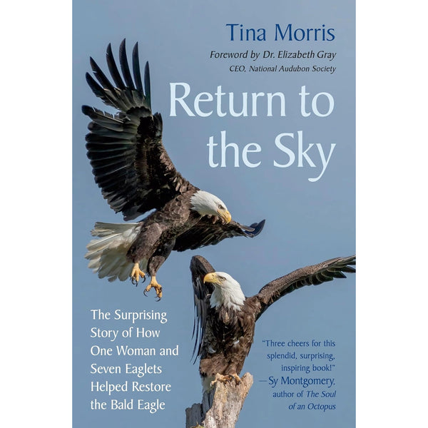 Return to the Sky: The Surprising Story of How One Woman and Seven Eaglets Helped Restore the Bald Eagle