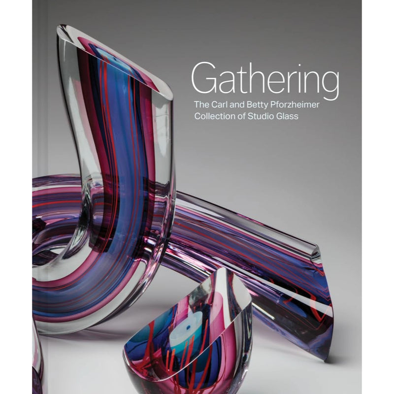 Gathering: The Carl and Betty Pforzheimer Collection of Studio Glass