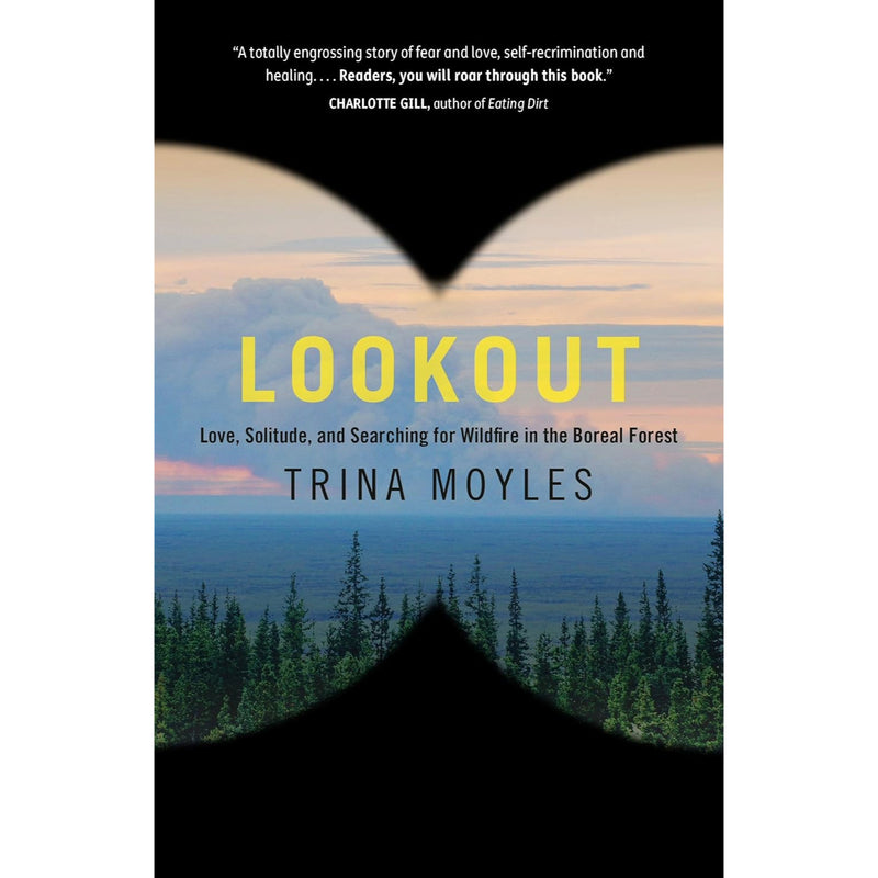 Lookout: Love, Solitude, and Searching for Wildfire in the Boreal Forest