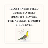 A square book or guide cover with a cream background and black serif text reading 'ILLUSTRATED FIELD GUIDE TO HELP IDENTIFY & AVOID THE ABSOLUTE WORST BIRDS EVER.' Below the text is a small watercolor-style bird illustration with handwritten notes.