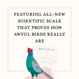 A square book cover or poster-style product image with a cream background and black serif text reading, 'FEATURING ALL-NEW SCIENTIFIC SCALE THAT PROVES HOW AWFUL BIRDS REALLY ARE.' Below the text is an illustrated bird in bright blue, green, red, and tan tones with handwritten notes beside it.