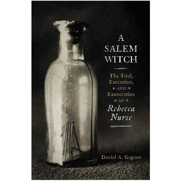 A Salem Witch: The Trial, Execution, and Exoneration of Rebecca Nurse. Paperback