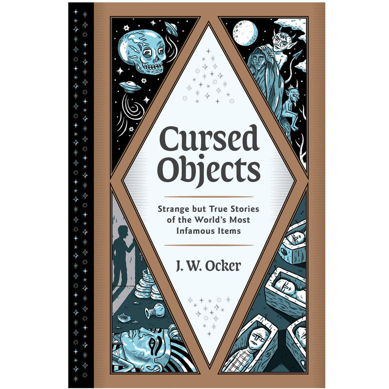 Cursed Objects: Strange but True Stories of the World's Most Infamous Items