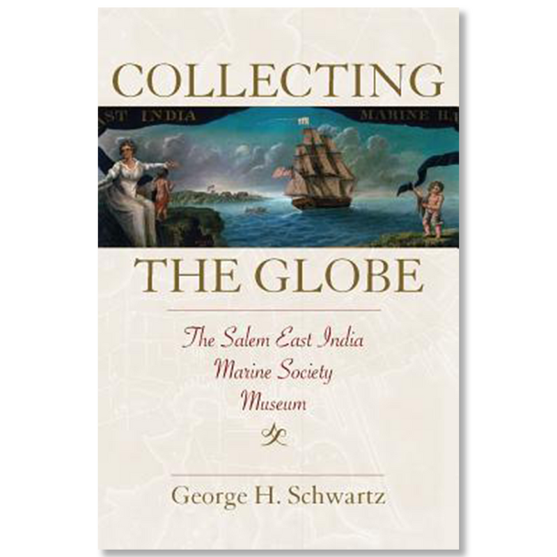 Collecting the Globe: The Salem East India Marine Society Museum (Paperback)