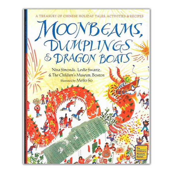 Moonbeams, Dumplings & Dragon Boats: A treasury of Chinese holiday tales, activities & recipes