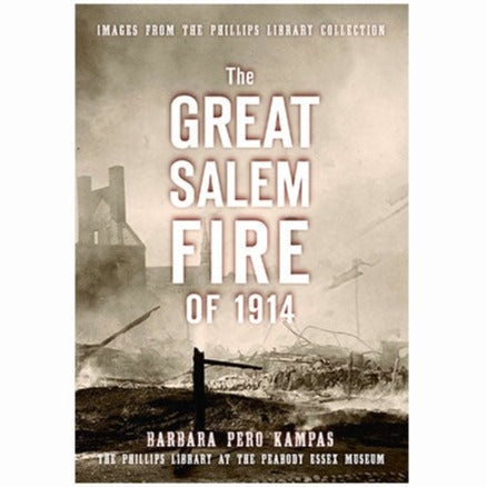 The Great Salem Fire of 1914: Images from the Philips Library Collection