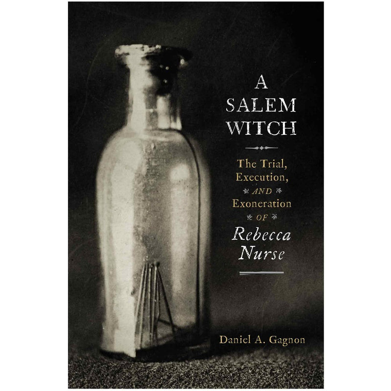 A Salem Witch: The Trial, Execution, and Exoneration of Rebecca Nurse HC